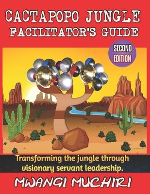 Cactapopo Jungle Facilitator's Guide: The Gold Standard in Kids Leadership Training by Muchiri, Mwangi
