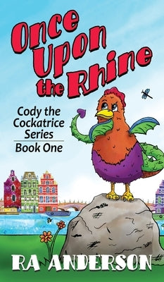 Once Upon the Rhine: Cody the Cockatrice Series Book One by Anderson, Ra