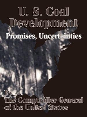 U. S. Coal Development: Promises, Uncertainties by The Comptroller General of the Us