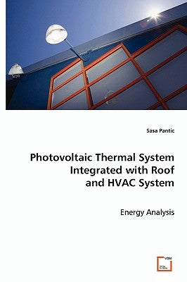 Photovoltaic Thermal System Integrated with Roof and HVAC System by Pantic, Sasa