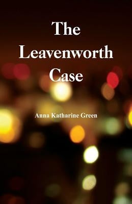 The Leavenworth Case by Green, Anna Katharine