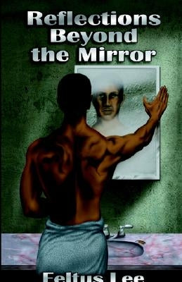 Reflections Beyond the Mirror by Lee, Feltus