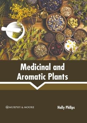 Medicinal and Aromatic Plants by Philips, Holly