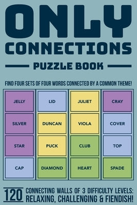 Only Connections Puzzle Book - Fun Brain Teasers for All Ages: Challenge Your Mind with 120 Connecting Games of 3 Difficulty Levels - Cognitive Exerci by Stationery, Noteable