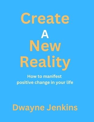 Create A New Reality by Jenkins, Dwayne