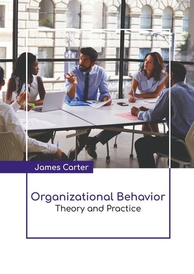 Organizational Behavior: Theory and Practice by Carter, James