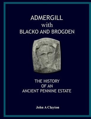 Admergill With Blacko: History of an Ancient Pennine Estate by Clayton, John A.