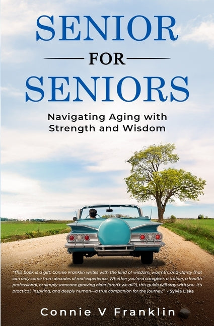 Senior for Seniors: Navigating Aging with Strength and Wisdom by Gibbs, Leah