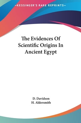 The Evidences Of Scientific Origins In Ancient Egypt by Davidson, D.
