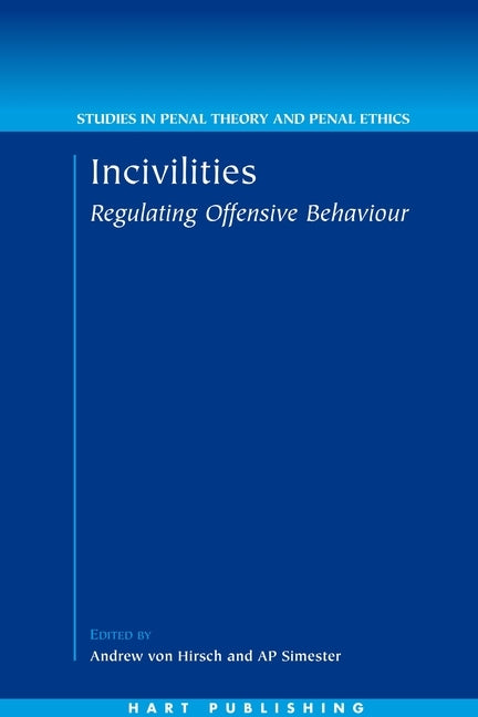 Incivilities: Regulating Offensive Behaviour by Simester, A. P.