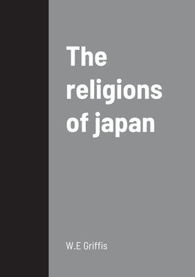 The religions of japan by Griffis, W. E.