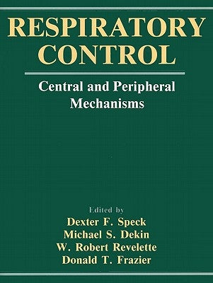 Respiratory Control: Central and Peripheral Mechanisms by Speck, Dexter F.