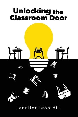 Unlocking the Classroom Door by Hill, Jennifer Leon