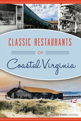 Classic Restaurants of Coastal Virginia by Evans-Hylton, Patrick