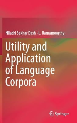 Utility and Application of Language Corpora by Dash, Niladri Sekhar