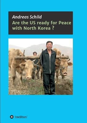 Are the US ready for Peace with North Korea? by Schild, Andreas