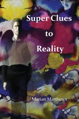 Super clues to reality by Matthews, Marian