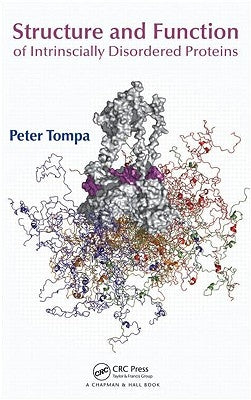 Structure and Function of Intrinsically Disordered Proteins by Tompa, Peter