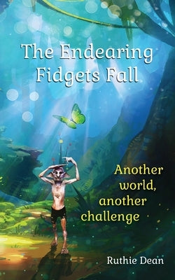 The Endearing Fidgets Fall: Another world, another challenge by Dean, Ruthie