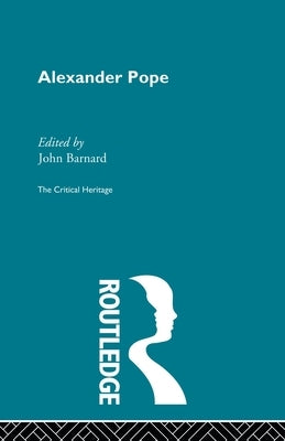 Alexander Pope: The Critical Heritage by Barnard, John