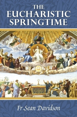 The Eucharistic Springtime by Davidson, Sean