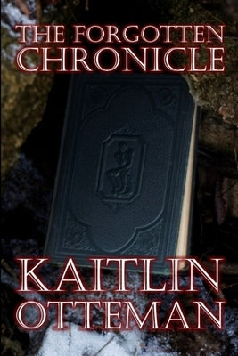 The Forgotten Chronicle by Otteman, Kaitlin
