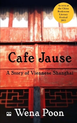 Cafe Jause: a Story of Viennese Shanghai by Poon, Wena