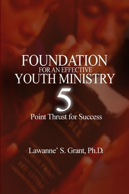 Foundation For An Effective Youth Ministry by Grant, Lawanne' S.