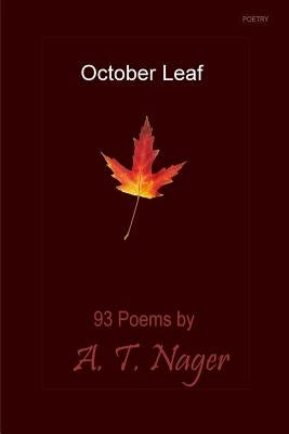 October Leaf: 93 Poems by Nager, A. T.