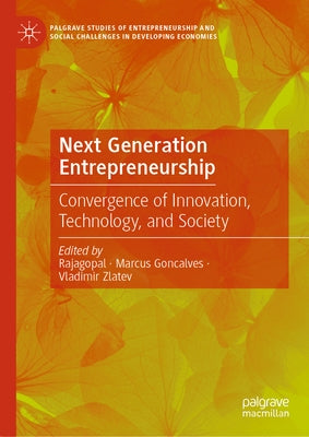 Next Generation Entrepreneurship: Convergence of Innovation, Technology, and Society by Rajagopal