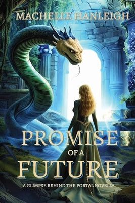 Promise of a Future: A Glimpse Behind the Portal Novella by Hanleigh, Machelle
