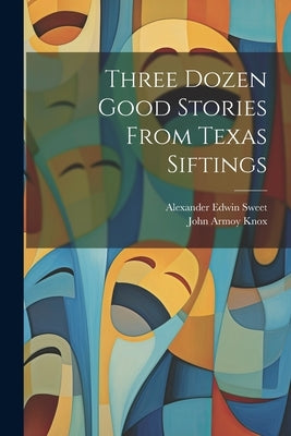 Three Dozen Good Stories From Texas Siftings by Knox, John Armoy