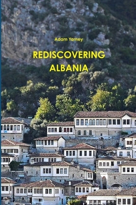 Rediscovering Albania by Yamey, Adam