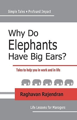 Why Do Elephants Have Big Ears?: Tales To Help You In Work And In Life by Rajendran, Raghavan