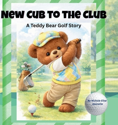 New Cub for the Club: A Teddy Bear Golf Story by Jeonotte, Nichole Elise