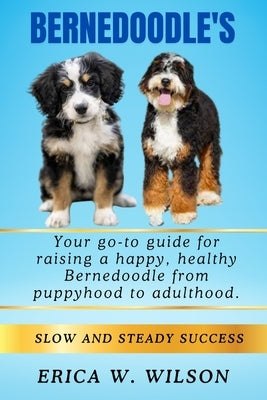 Bernedoodle's: Bernedoodle book: "The Ultimate Guide to Raising, Training, and Loving Your Bernedoodle Companion" by W. Wilson, Erica