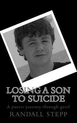 Losing a son to suicide: A poetic journey through grief by Stepp, Randall L.
