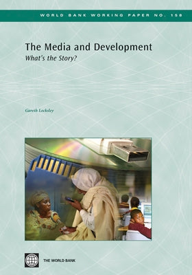 The Media and Development: What's the Story? by Locksley, Gareth