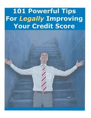 101 Powerful Tips For Legally Improving Your Credit Score by Driscoll, James B.