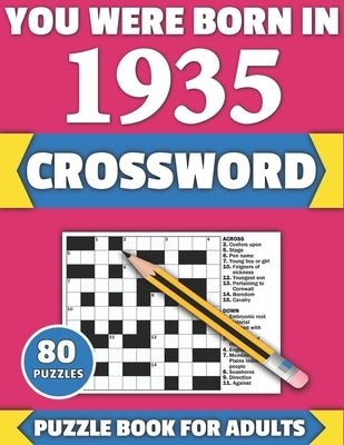 You Were Born In 1935: Crossword: Enjoy Your Holiday And Travel Time With Large Print 80 Crossword Puzzles And Solutions Who Were Born In 193 by Publication, Tf Colton