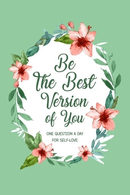 Be The Best Version Of You: One Question a Day for Self-Love, Self Care Journal by Paperland