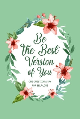 Be The Best Version Of You: One Question a Day for Self-Love, Self Care Journal by Paperland