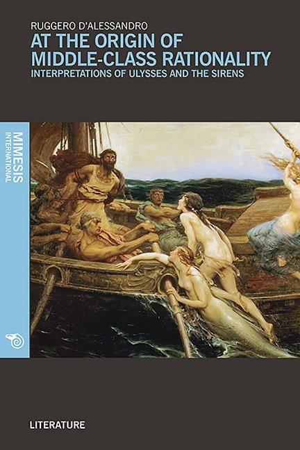At the Origin of Middle-Class Rationality: Interpretations of Ulysses and the Sirens by D'Alessandro, Ruggero