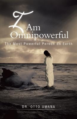 I Am Omnipowerful: The Most Powerful Person on Earth by Umana, Otto