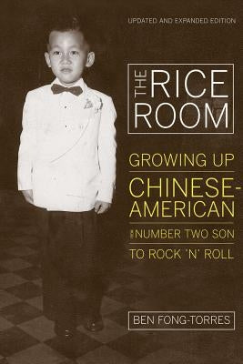 The Rice Room: Growing Up Chinese-American from Number Two Son to Rock 'n' Roll by Fong-Torres, Ben