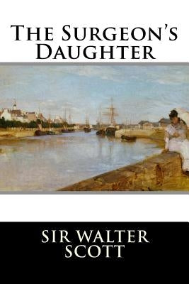 The Surgeon's Daughter by Sir Walter Scott