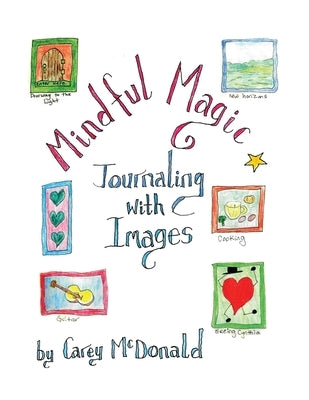 Mindful Magic: Journaling with Images by McDonald, Carey