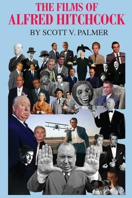 The Films of Alfred Hitchcock by Palmer, Scott V.