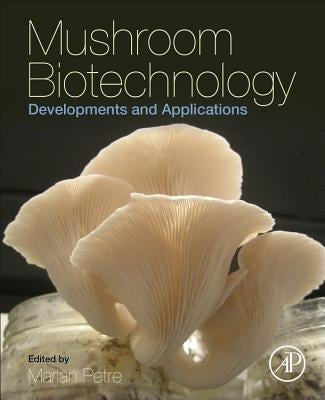 Mushroom Biotechnology: Developments and Applications by Petre, Marian