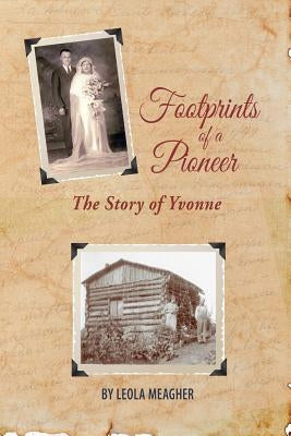 Footprints of a Pioneer by Meagher, Leola